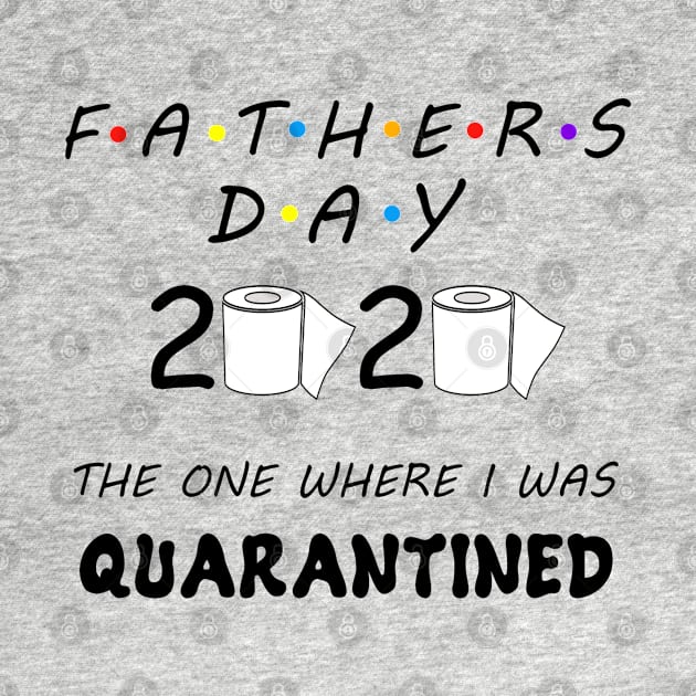 Father's Day 2020 The One Where I Was Quarantined by Aymoon05